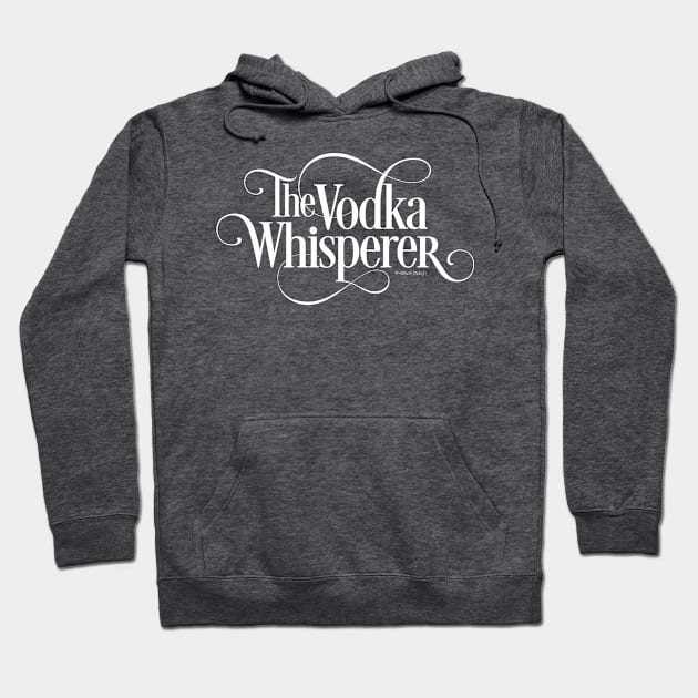 The Vodka Whisperer Hoodie by eBrushDesign